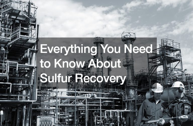 Everything You Need to Know About Sulfur Recovery