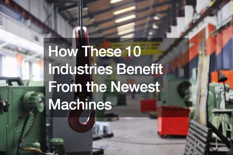 How These 10 Industries Benefit From the Newest Machines