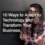 10 Ways to Adapt to Technology and Transform Your Business