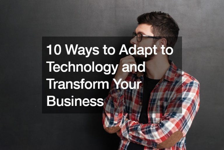 10 Ways to Adapt to Technology and Transform Your Business
