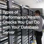 Types of Performance Health Checks You Can Do with Your Database Server