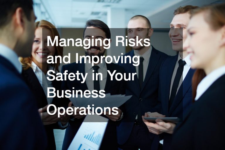 Managing Risks and Improving Safety in Your Business Operations