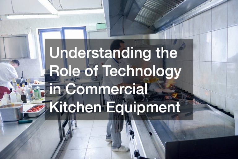 Understanding the Role of Technology in Commercial Kitchen Equipment