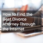 How to Find the Best Divorce Attorney Through the Internet