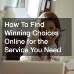 How To Find Winning Choices Online for the Service You Need