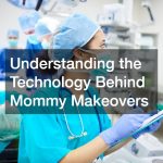 Understanding the Technology Behind Mommy Makeovers