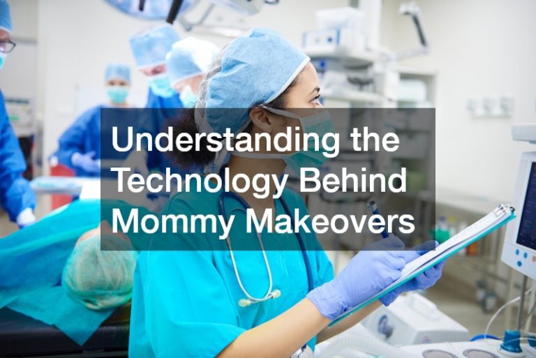 Understanding the Technology Behind Mommy Makeovers