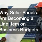 Why Solar Panels Are Becoming a Line Item on Business Budgets